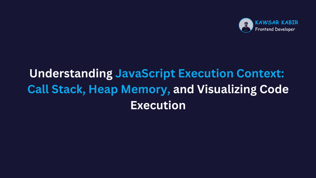 JavaScript Execution Context: Call Stack, Heap Memory, and Visualizing Code Execution